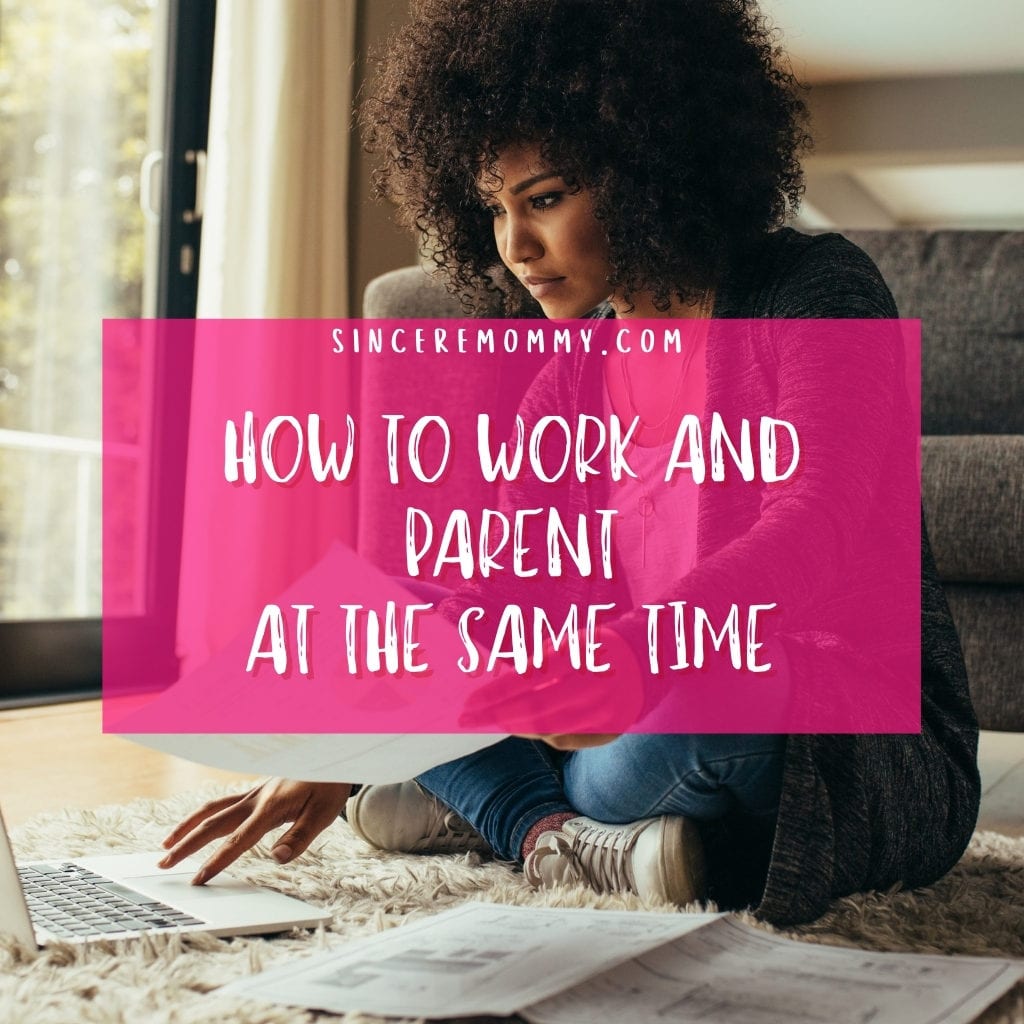 how to work and parent at the same time