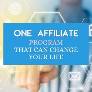 one affiliate program that can change your life (wealthy affiliate)