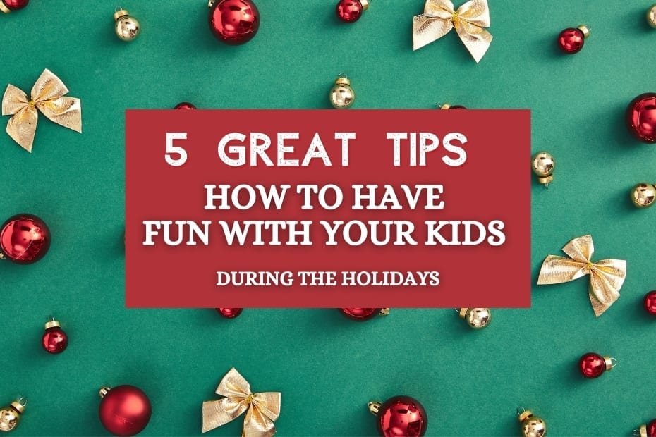 how to have fun with your kids during the holidays
