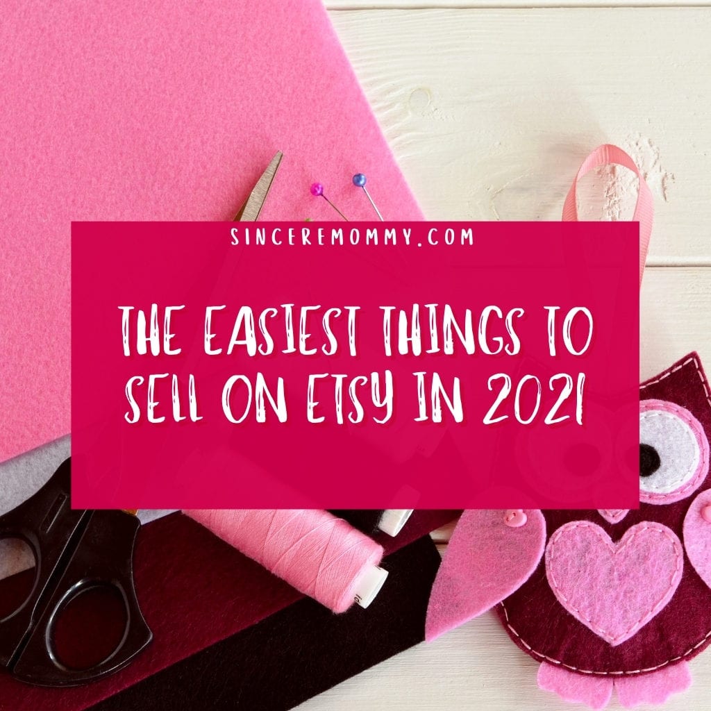 The Easiest Things To Sell On Etsy In 2021