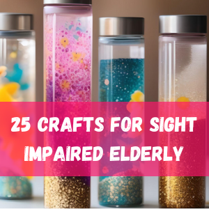 25 crafts for sight impaired elderly