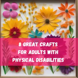 Crafts for adults with physical disabilities